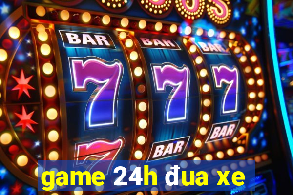 game 24h đua xe