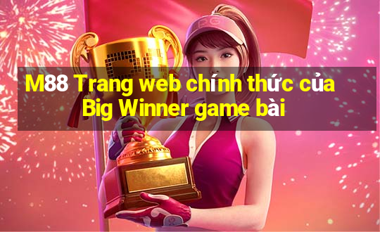 M88 Trang web chính thức của Big Winner game bài