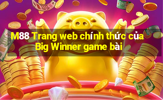 M88 Trang web chính thức của Big Winner game bài