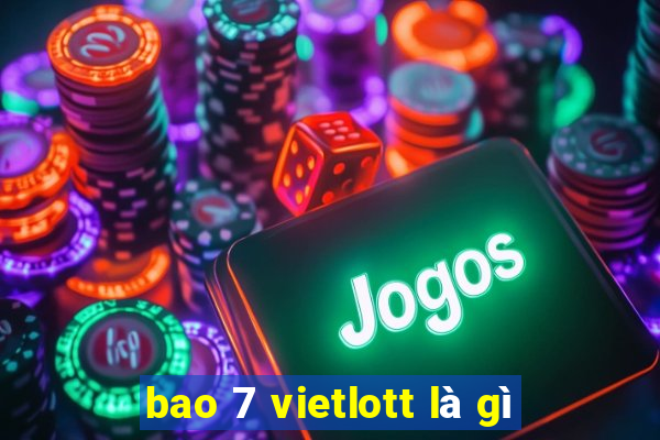 bao 7 vietlott là gì