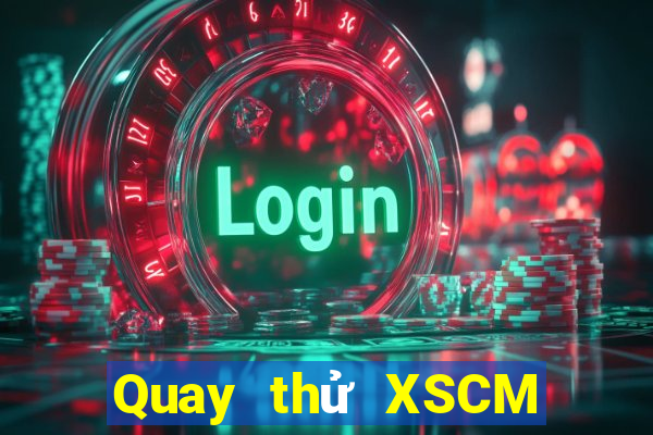 Quay thử XSCM Chủ Nhật