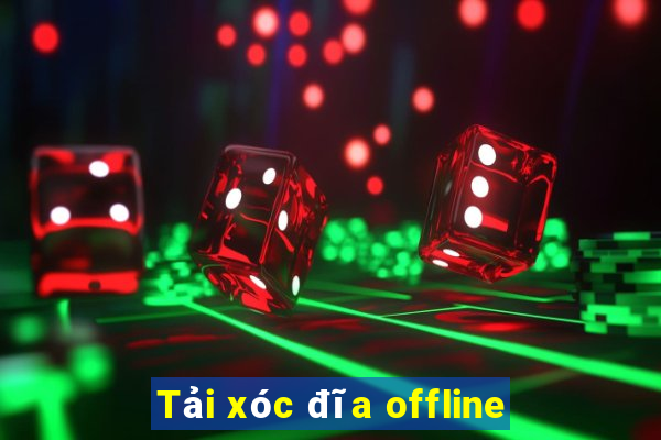 Tải xóc đĩa offline