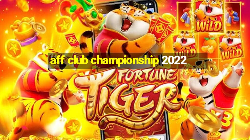 aff club championship 2022