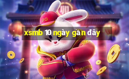 xsmb 10 ngày gần đây