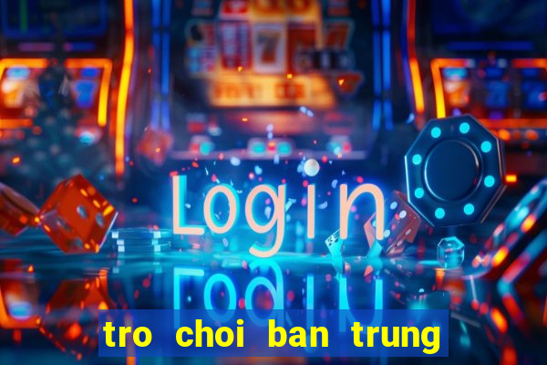 tro choi ban trung mien phi