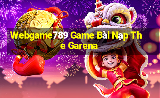 Webgame789 Game Bài Nạp The Garena