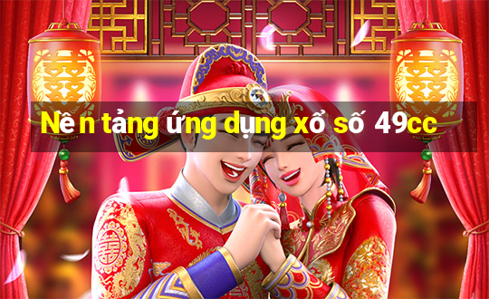 Nền tảng ứng dụng xổ số 49cc