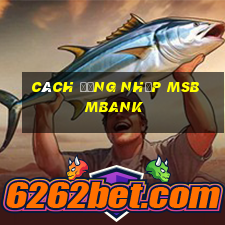 cách đăng nhập msb mbank