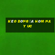 kèo bóng đá hôm nay uc