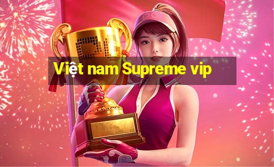 Việt nam Supreme vip