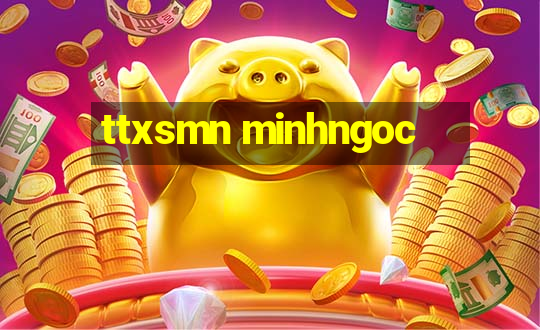 ttxsmn minhngoc