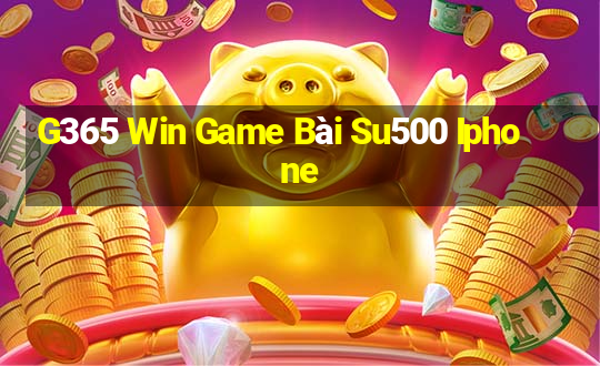 G365 Win Game Bài Su500 Iphone