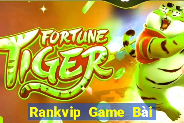 Rankvip Game Bài Đổi Thưởng Uy Tín