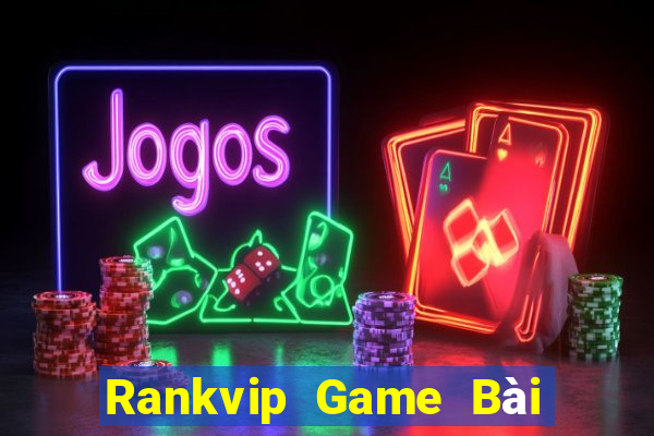 Rankvip Game Bài Đổi Thưởng Uy Tín