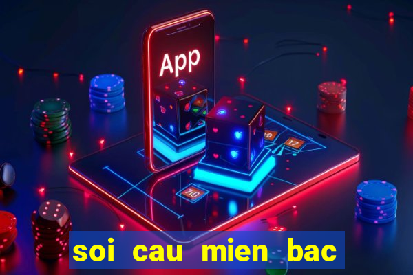 soi cau mien bac lat lien tuc