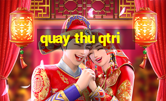 quay thu qtri