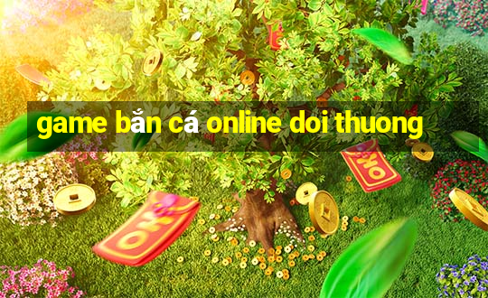 game ban ca online doi thuong