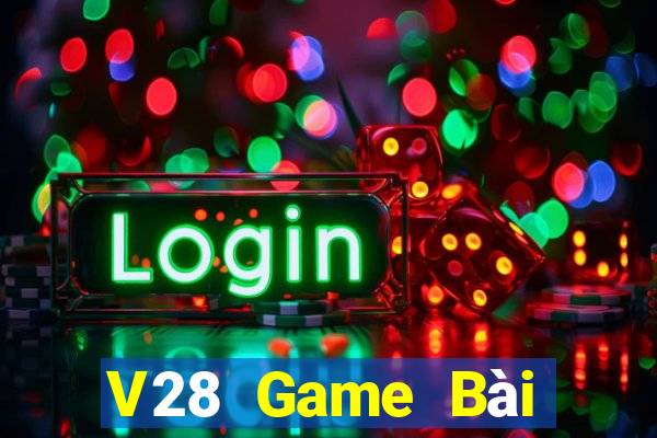 V28 Game Bài Đổi Thưởng Uy Tín Bet20