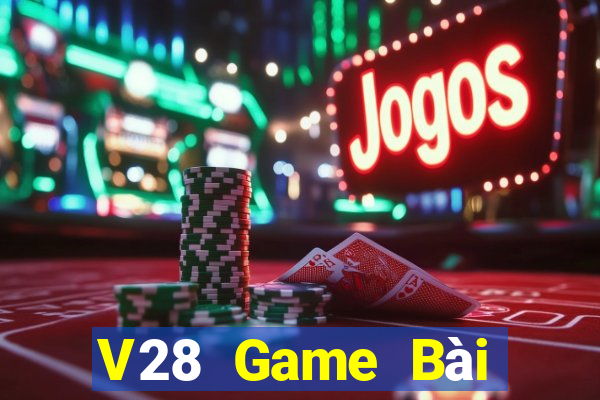 V28 Game Bài Đổi Thưởng Uy Tín Bet20