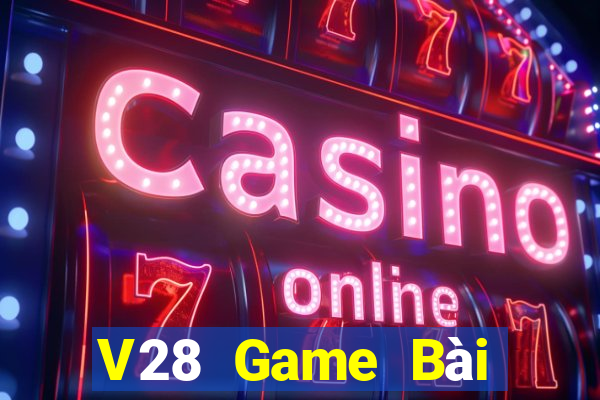 V28 Game Bài Đổi Thưởng Uy Tín Bet20