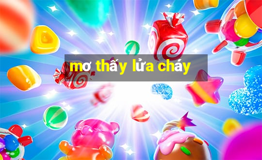 mơ thấy lửa cháy