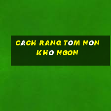 cách rang tôm nõn khô ngon