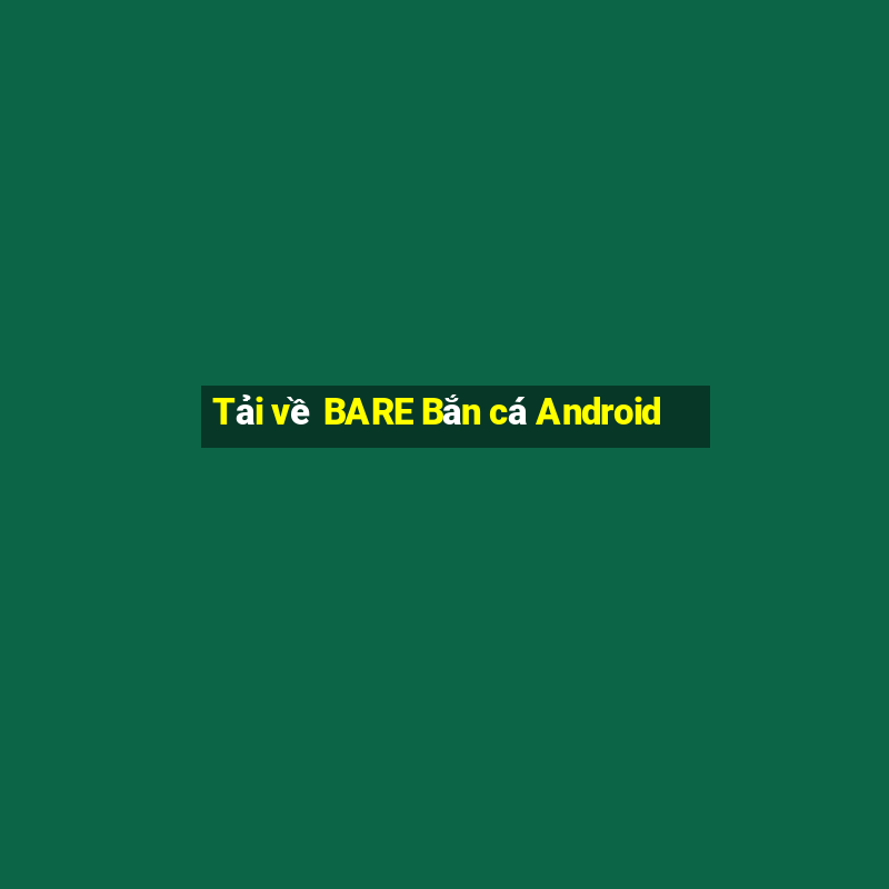 Tải về BARE Bắn cá Android