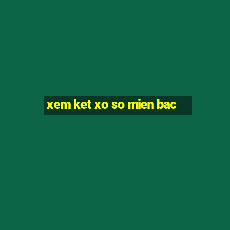 xem ket xo so mien bac