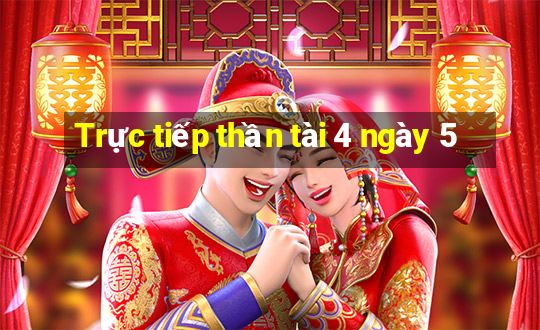 Trực tiếp thần tài 4 ngày 5