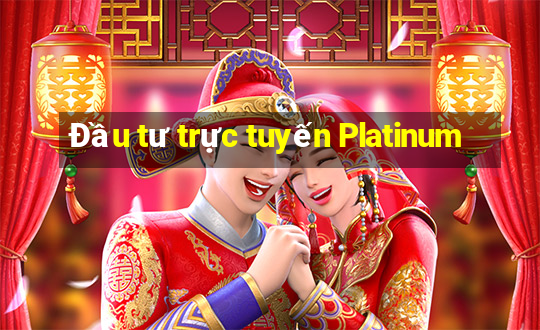 Đầu tư trực tuyến Platinum