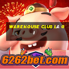 warehouse club là gì