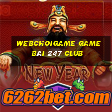 Webchoigame Game Bài 247 Club