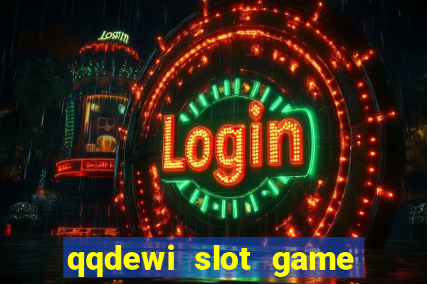 qqdewi slot game casino online