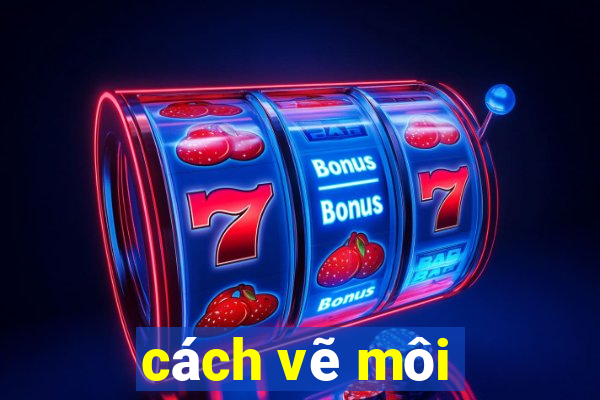 cách vẽ môi