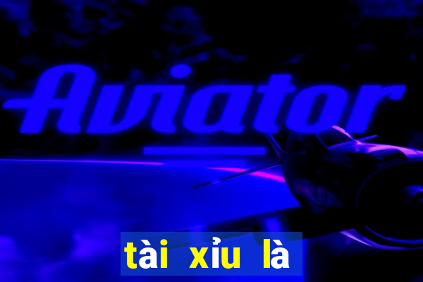 tài xỉu là như thế nào