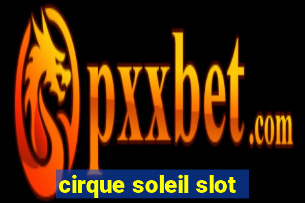 cirque soleil slot