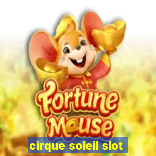 cirque soleil slot