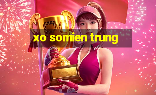 xo somien trung