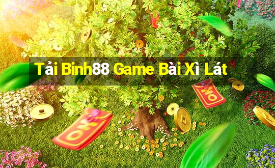 Tải Binh88 Game Bài Xì Lát