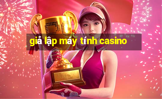 giả lập máy tính casino