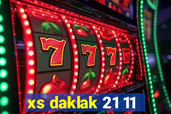 xs daklak 21 11