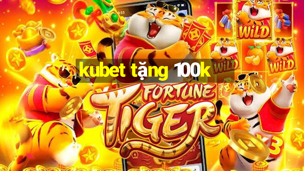 kubet tặng 100k