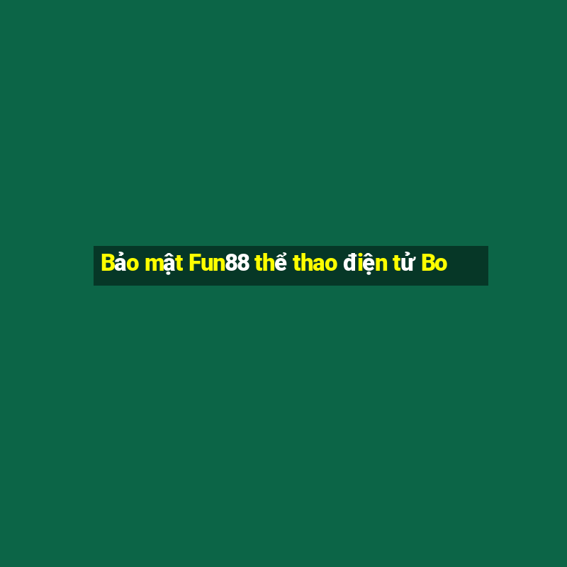 Bảo mật Fun88 thể thao điện tử Bo