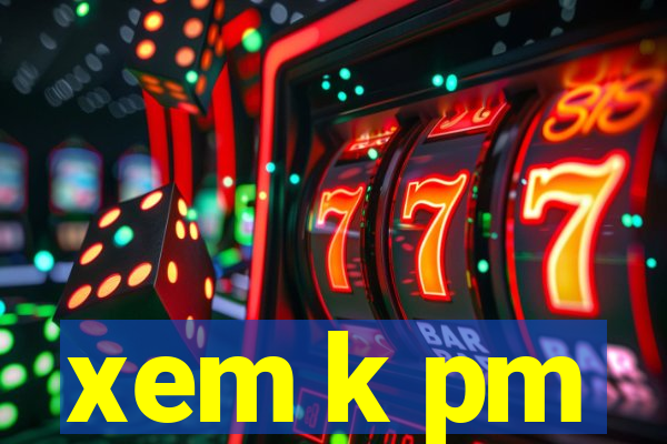 xem k pm