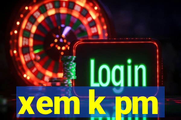 xem k pm