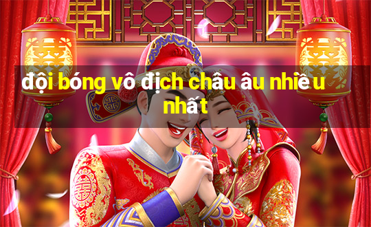 đội bóng vô địch châu âu nhiều nhất