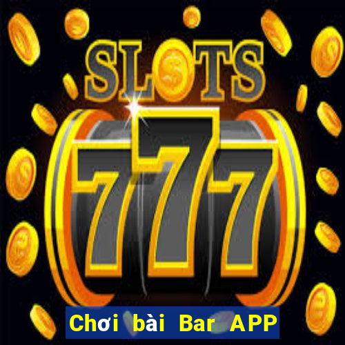 Chơi bài Bar APP Phiên bản mới