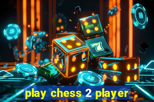 play chess 2 player