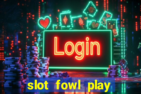 slot fowl play gold 4