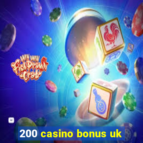 200 casino bonus uk